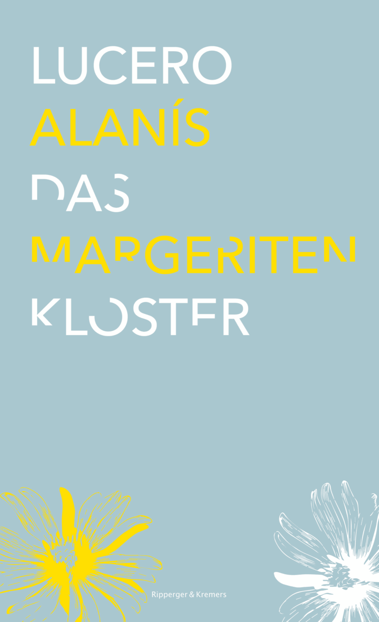 Lucero Alanís: Das Margeritenkloster. Roman. Ripperger & Kremers Verlag Berlin, 2017.