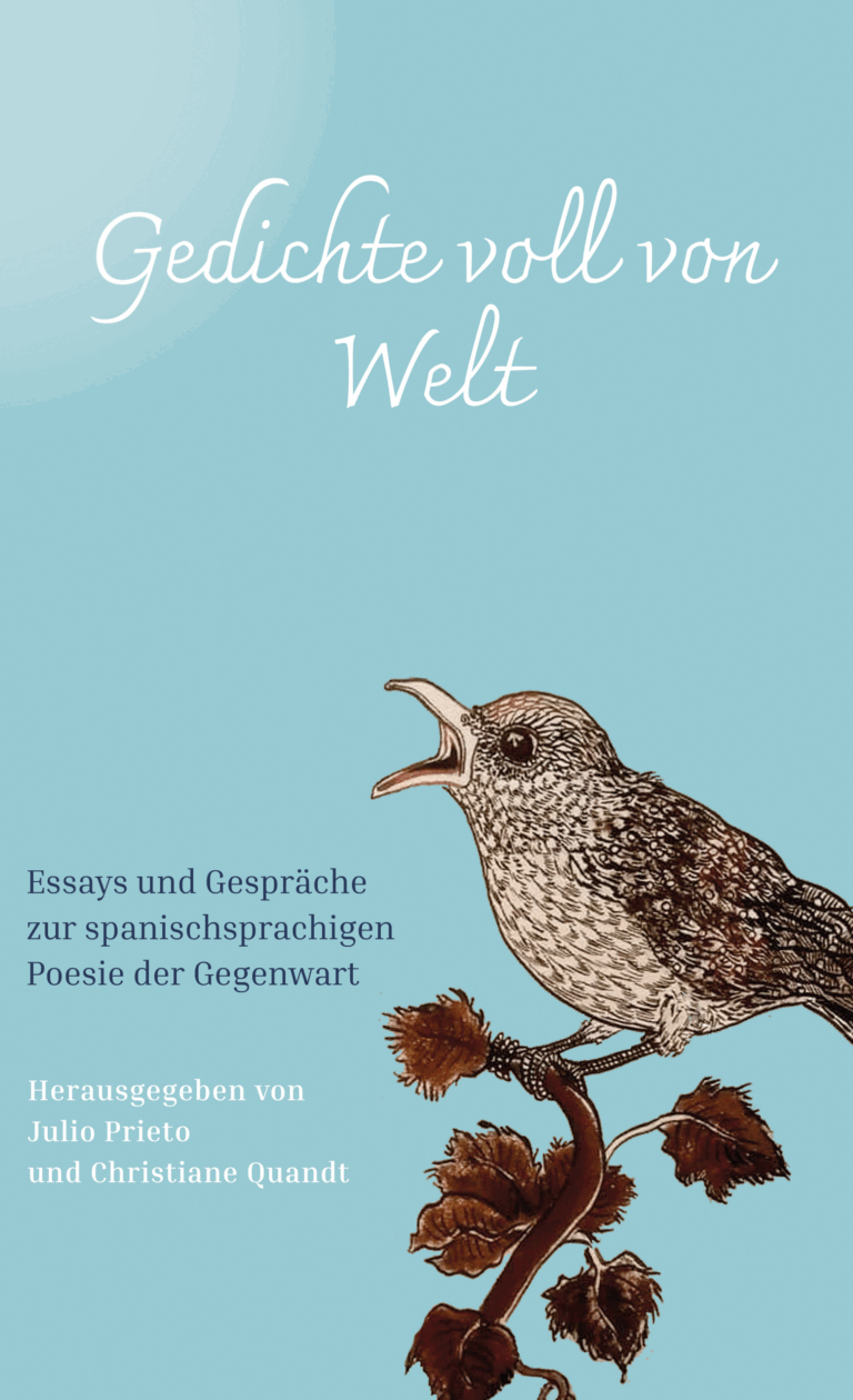 Julio Prieto/Christiane Quandt (Hg.): Gedichte voll von Welt. Essays und Gespräche zur spanischsprachigen Poesie der Gegenwart. Ripperger & Kremers Berlin 2020.